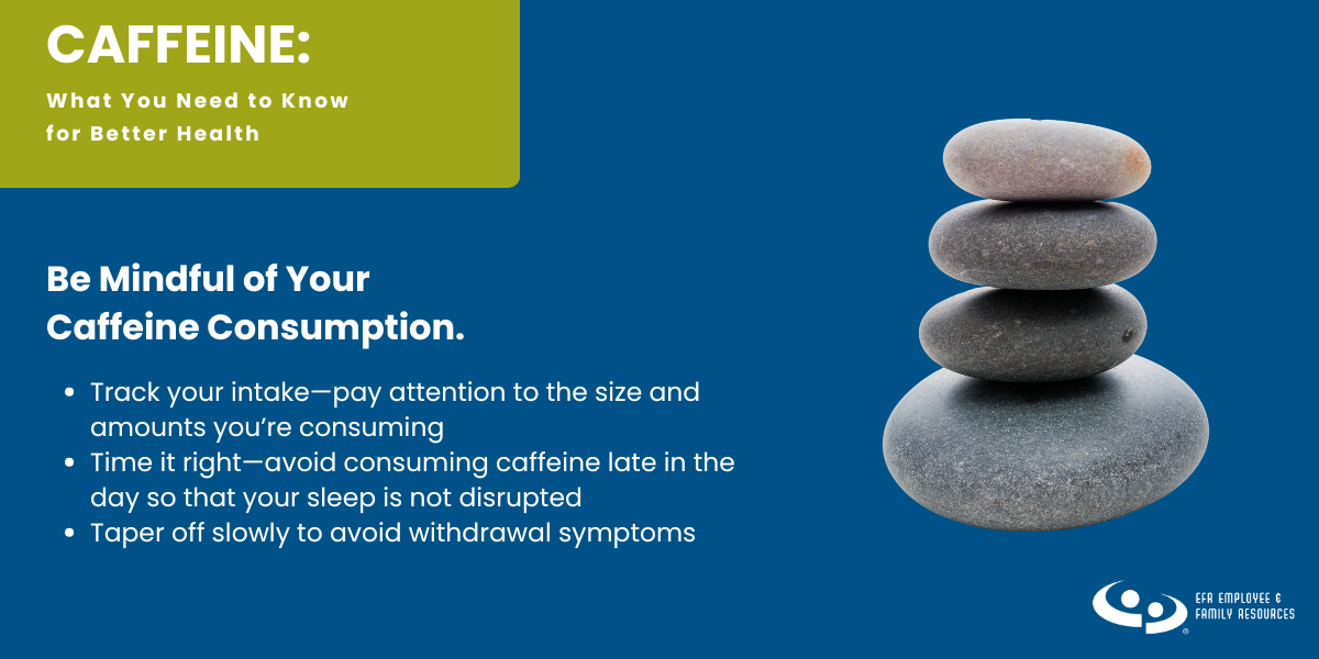 Be Mindful of Your Caffeine Consumption.